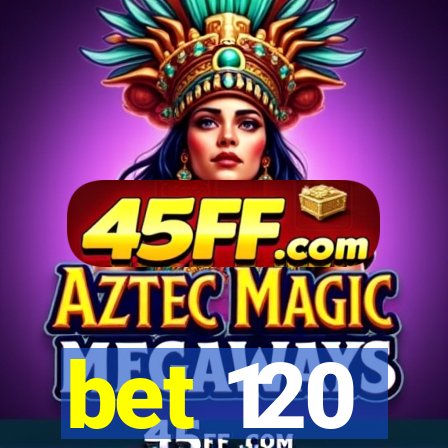 bet 120
